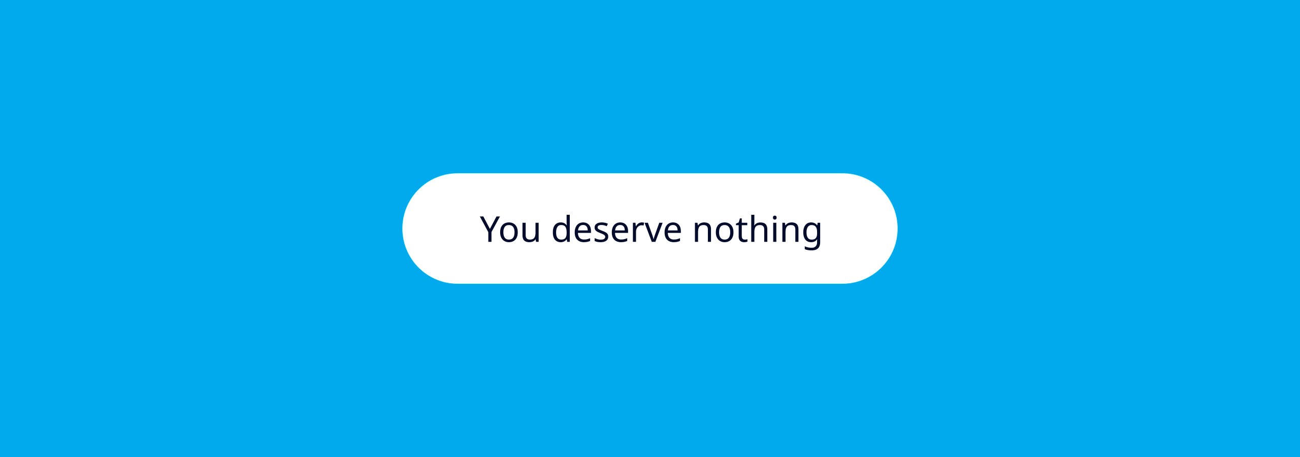 You deserve nothing but the best