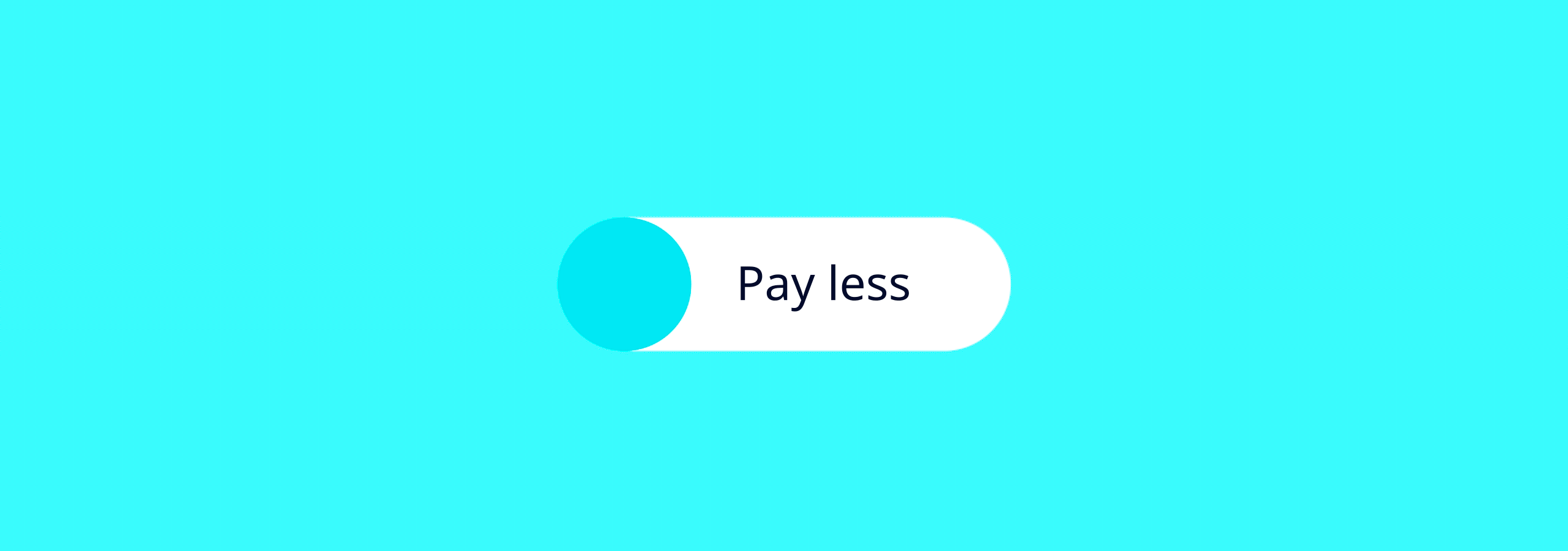 Pay less for more