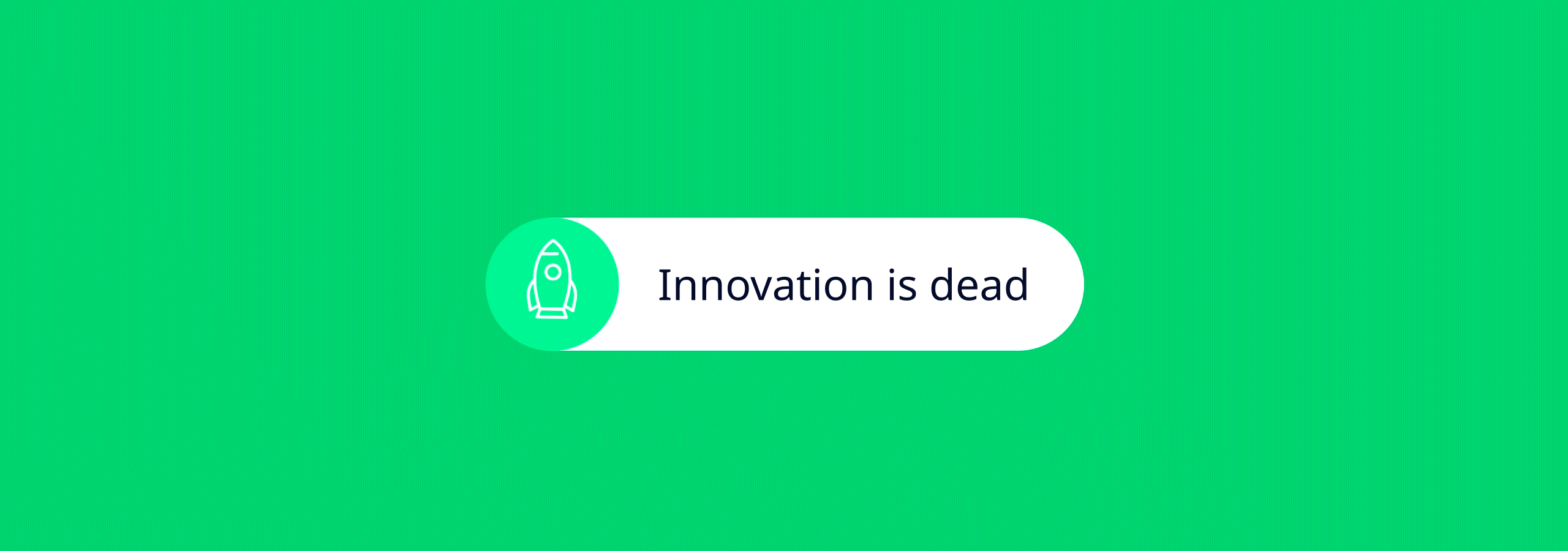 Innovation is dead serious business